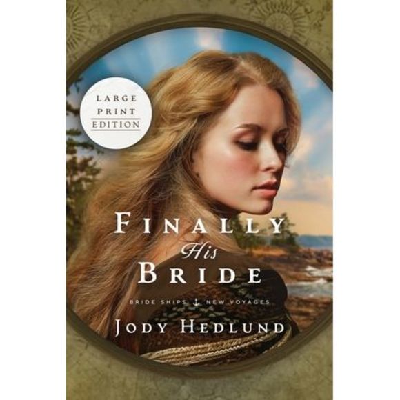 Finally His Bride: A Bride Ships Novel LARGE PRINT EDITION -- Jody Hedlund - Picture 1 of 1